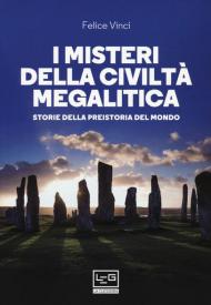 I misteri della civiltà megalitica. Storie della preistoria del mondo