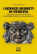 I servizi segreti di Venezia. Organizzazione dei servizi d'informazione nel Rinascimento