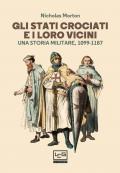 Gli Stati crociati e i loro vicini. Una storia militare, 1099-1187