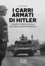 I carri armati di Hitler. I Panzer tedeschi della Seconda guerra mondiale