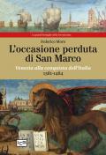 L' occasione perduta di San Marco. Venezia alla conquista dell'Italia, 1381-1484
