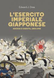 Esercito imperial giapponese. Ascesa e caduta, 1853-1945 (L')