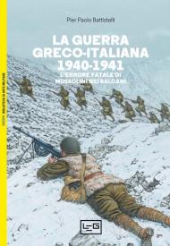 Guerra greco-italiana 1940-1941. L'errore fatale di Mussolini nei Balcani (La)