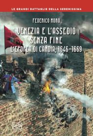 Venezia e l'assedio senza fine. L'epopea di Candia, 1646-1669