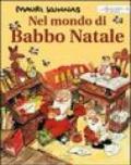 Nel mondo di Babbo Natale. Un libro su Babbo Natale e i suoi gnomi presso il monte Korvatunturi. Ediz. illustrata