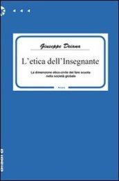 L'etica dell'insegnante. La dimensione etico-civile del fare scuola nella società globale