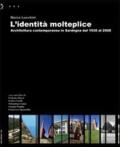 L' identità molteplice. Architettura contemporanea in Sardegna dal 1930 al 2008