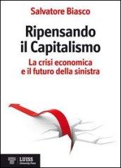 Ripensando il capitalismo. La crisi economica e il futuro della sinistra