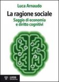 La ragione sociale. Saggio di economia e diritto cognitivi