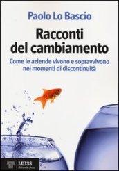 Racconti del cambiamento. Come le aziende vivono e sopravvivono nei momenti di discontinuità