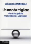 Un mondo migliore. Giustizia globale tra Leviatano e Cosmopoli. Scritti di filosofia politica: 1