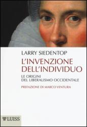 L'invenzione dell'individuo. Le origini del liberalismo occidentale