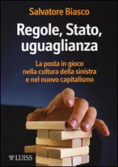 Regole, Stato, uguaglianza. La posta in gioco nella cultura della sinistra e nel nuovo capitalismo