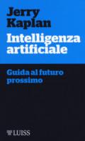 Intelligenza artificiale. Guida al futuro prossimo