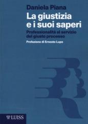 La giustizia e i suoi saperi. Professionalità al servizio del giusto processo