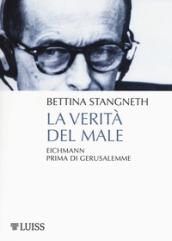 La verità del male: Eichmann prima di Gerusalemme