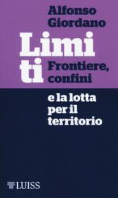 Limiti. Frontiere, confini e la lotta per il territorio