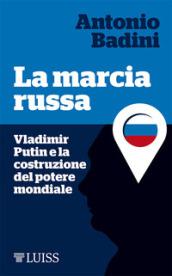 La marcia russa. Vladimir Putin e la costruzione del potere mondiale