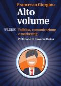 Alto volume. Politica, comunicazione e marketing