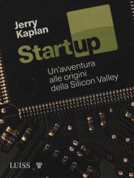 Startup. Un'avventura alle origini della Silicon Valley