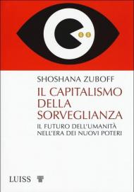 Il capitalismo della sorveglianza. Il futuro dell'umanità nell'era dei nuovi poteri