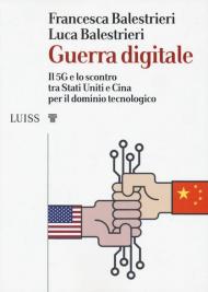 Guerra digitale. Il 5G e lo scontro tra Stati Uniti e Cina per il dominio tecnologico