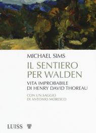 Il sentiero per Walden. Vita improbabile di Henry David Thoreau