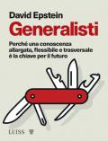 Generalisti. Perché una conoscenza allargata, flessibile e trasversale è la chiave per il futuro