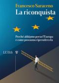 La riconquista. Perché abbiamo perso l'Europa e come possiamo riprendercela