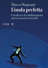 L' onda perfetta. Cavalcare il cambiamento senza esserne travolti