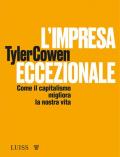 L' impresa eccezionale. Come il capitalismo migliora la nostra vita