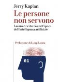 Le persone non servono. Lavoro e ricchezza nell'epoca dell'intelligenza artificiale