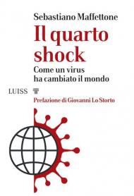 Il quarto shock. Come un virus ha cambiato il mondo