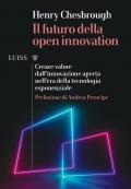 Il futuro della Open Innovation. Creare valore dall'innovazione aperta nell'era della tecnologia esponenziale