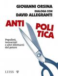 Antipolitica. Populisti, tecnocrati e altri dilettanti del potere