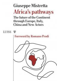 Africa's pathways. The future of the continent through Europe, Italy, China and new actors