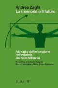 La memoria e il futuro. Alle radici dell'innovazione nell'industria del terzo millennio