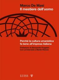 Mestiere dell'uomo. Perché la cultura umanistica fa bene all'impresa italiana (Il)