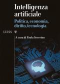 Intelligenza artificiale. Politica, economia, diritto, tecnologia