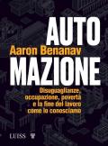 Automazione. Disuguaglianze, occupazione, povertà e la fine del lavoro come lo conosciamo