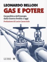 Gas e potere. Geopolitica dell'energia dalla Guerra fredda a oggi