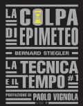 La colpa di Epimeteo. Vol. 1: La tecnica e il tempo