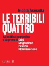 LE terribili quattro la politica economica alla prova di crisi, stagnazione, povertà, globalizzazione