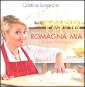 Romagna mia. Ricette di famiglia. Ediz. illustrata