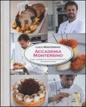 Accademia Montersino. Corso completo di cucina e di pasticceria tecniche e ricette