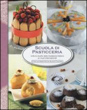 Scuola di pasticceria. Tutte le ricette della tradizione italiana e i must internazionali. Ediz. illustrata