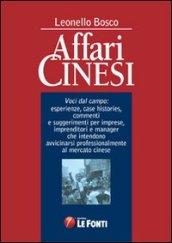 Affari cinesi. Voci dal campo. Esperienze, cas histories. Commenti e suggerimenti per imprese, imprenditori e manager...