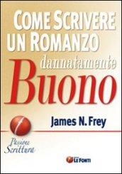 Come scrivere un romanzo dannatamente buono