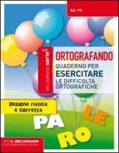 Ortografando. Per esercitare le regole dell'ortografia. Per la Scuola elementare