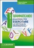 Grammaticando. Quaderno per esercitare le difficoltà grammaticali